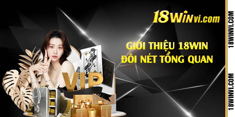 Giới thiệu 18win đôi nét tổng quan 