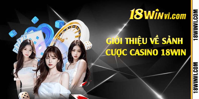 Giới thiệu về sảnh cược casino 18win